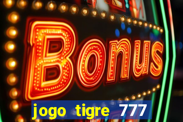 jogo tigre 777 como jogar